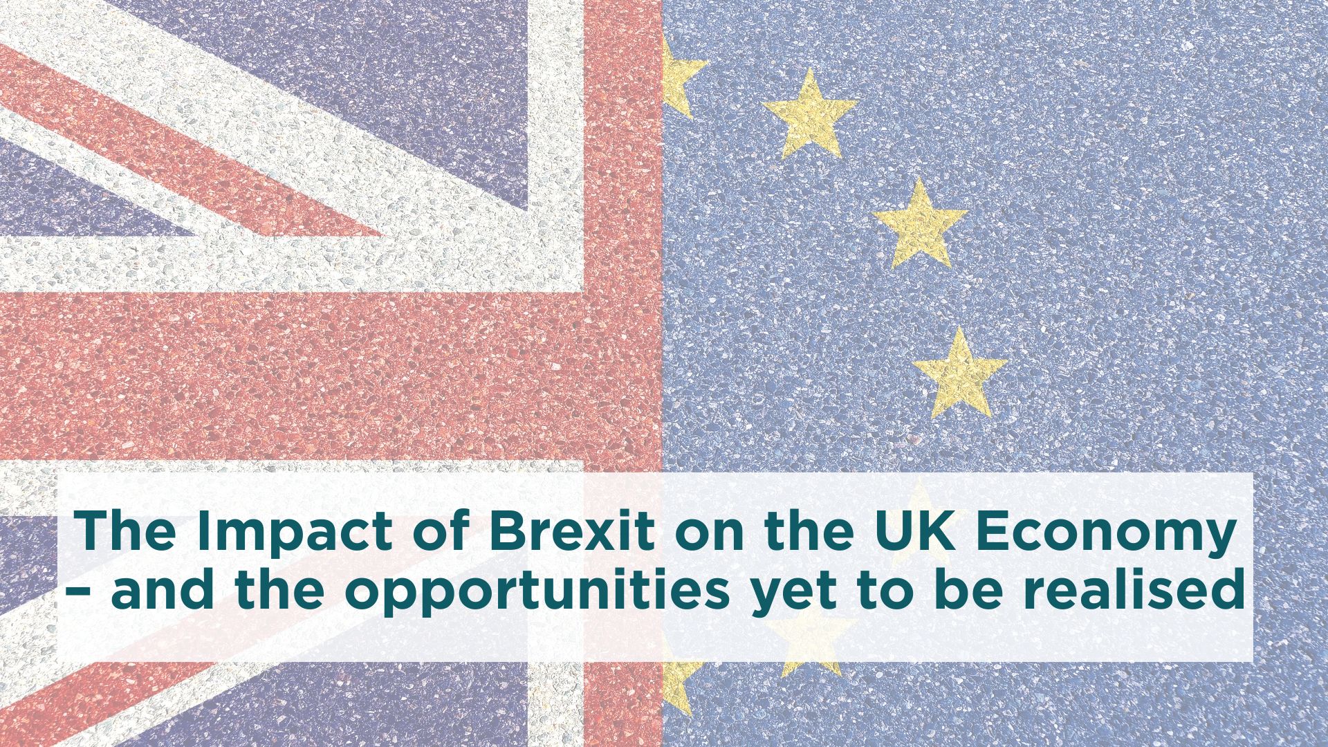 The Impact of Brexit on the UK Economy – and the opportunities yet to be realised